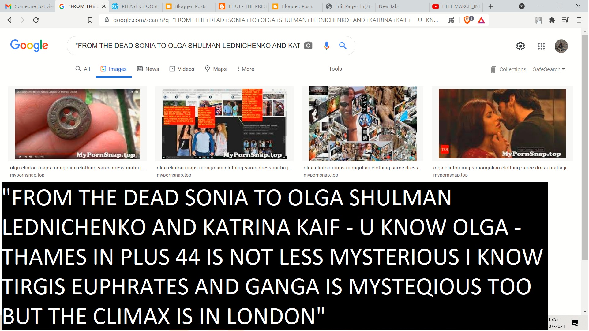 FROM THE DEAD SONIA TO OLGA SHULMAN LEDNICHENKO AND KATRINA KAIF - U KNOW OLGA - THAMES IN PLUS 44 IS NOT LESS MYSTERIOUS I KNOW TIRGIS EUPHRATES AND GANGA IS MYSTEQIOUS TOO BUT THE CLIMAX IS IN LONDON